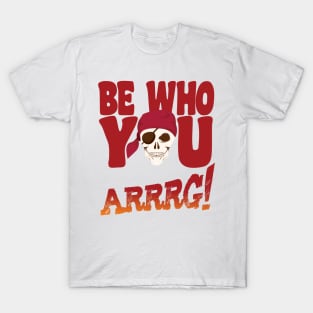 'Be Who You Arrrrg!' Awesome Pirate Gift T-Shirt